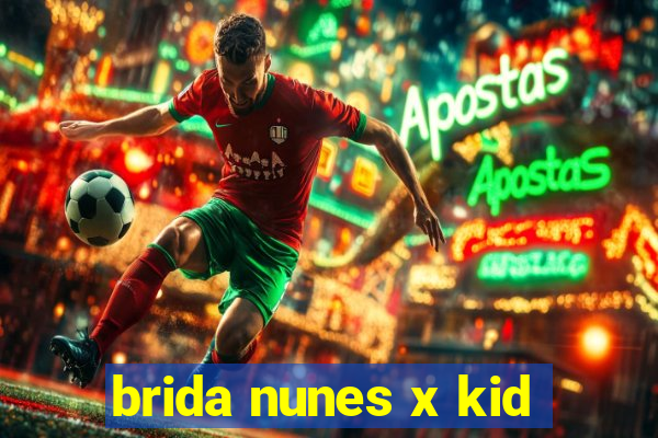 brida nunes x kid